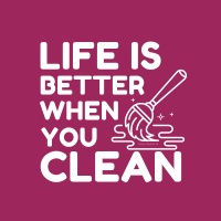 503 Life is Better When You Clean Savvy Cleaner Funny Cleaning Shirts B