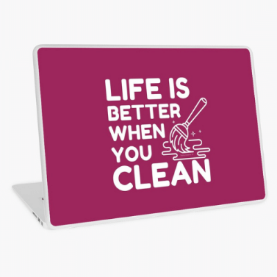 Life is Better When You Clean Savvy Cleaner Funny Cleaning Gifts Laptop Skin