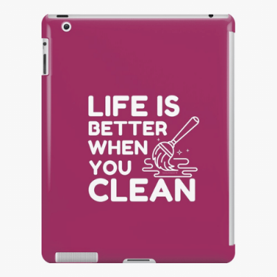 Life is Better When You Clean Savvy Cleaner Funny Cleaning Gifts iPad Snap Case