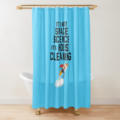 Space Science Savvy Cleaner Funny Cleaning Gifts Shower Curtain