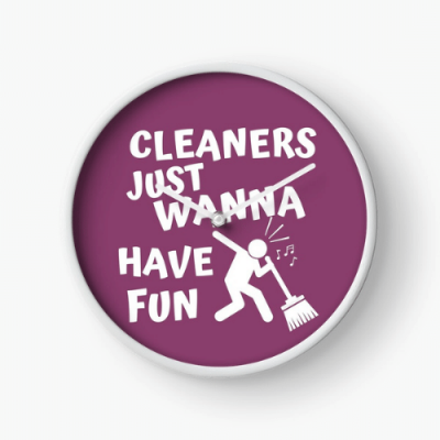 Cleaners Just Wanna Have Fun Savvy Cleaner Funny Cleaning Gifts Clock