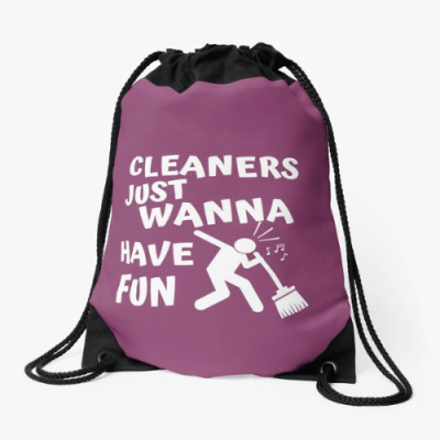 Cleaners Just Wanna Have Fun Savvy Cleaner Funny Cleaning Gifts Drawstring Bag