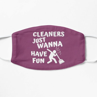 Cleaners Just Wanna Have Fun Savvy Cleaner Funny Cleaning Gifts Flat Mask
