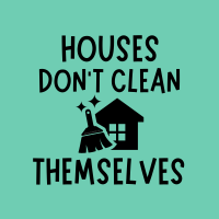 611 Houses Don't Clean Themselves Savvy Cleaner Funny Cleaning Shirts (1)