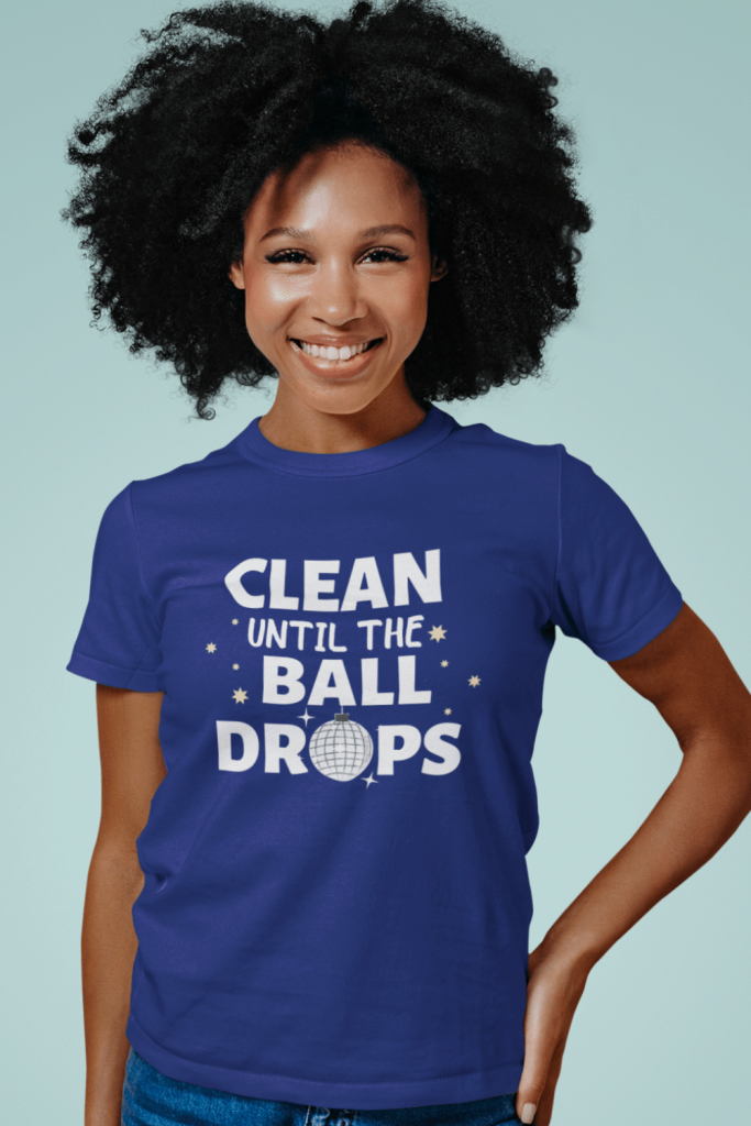 Clean Until the Ball Drops Savvy Cleaner Funny Cleaning Shirts Women's Standard Tee