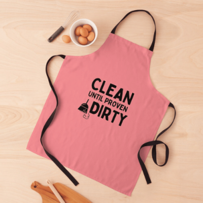 Clean Until Proven Dirty Savvy Cleaner Funny Cleaning Gifts Apron