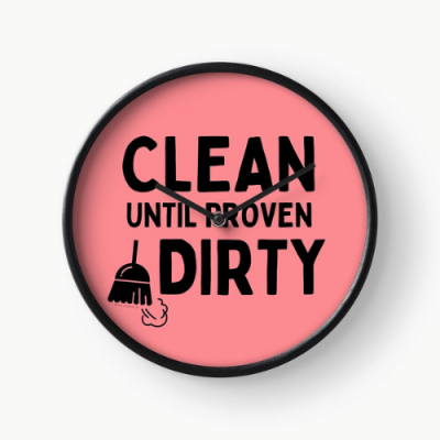 Clean Until Proven Dirty Savvy Cleaner Funny Cleaning Gifts Clock