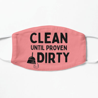 Clean Until Proven Dirty Savvy Cleaner Funny Cleaning Gifts Flat Mask