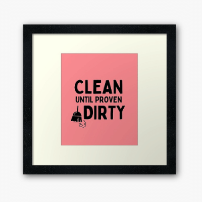 Clean Until Proven Dirty Savvy Cleaner Funny Cleaning Gifts Framed Art