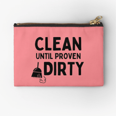Clean Until Proven Dirty Savvy Cleaner Funny Cleaning Gifts Zipper Pouch