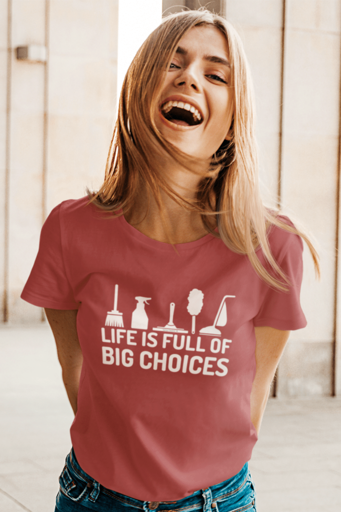 Life is Full of Big Choices Savvy Cleaner Funny Cleaning Shirts Women's Standard T-Shirt