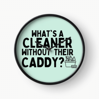 Cleaner Without Their Caddy Savvy Cleaner Funny Cleaning Gifts Clock