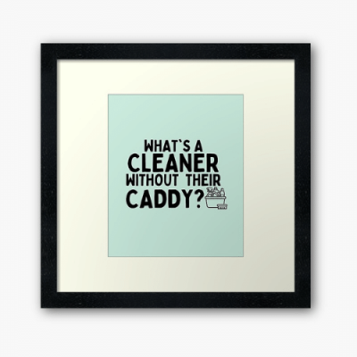 Cleaner Without Their Caddy Savvy Cleaner Funny Cleaning Gifts Framed Art