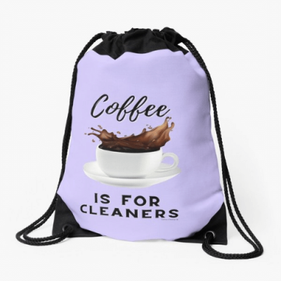 Coffee is for Cleaners Savvy Cleaner Funny Cleaning Gifts Drawstring Bag