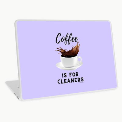 Coffee is for Cleaners Savvy Cleaner Funny Cleaning Gifts Laptop Skin