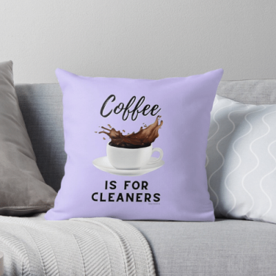 Coffee is for Cleaners Savvy Cleaner Funny Cleaning Gifts Throw Pillow