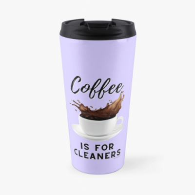 Coffee is for Cleaners Savvy Cleaner Funny Cleaning Gifts Travel Mug