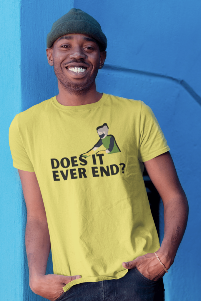 Does it Ever End Savvy Cleaner Funny Cleaning Shirts Men's Standard Tee