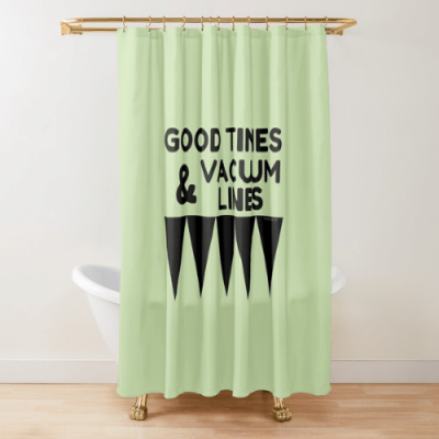 Good Times and Vacuum Lines Savvy Cleaner Funny Cleaning Gifts Shower Curtain