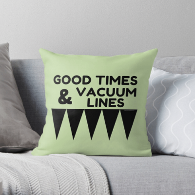 Good Times and Vacuum Lines Savvy Cleaner Funny Cleaning Gifts Throw Pillow