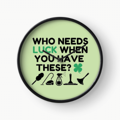 Who Needs Luck Savvy Cleaner Funny Cleaning Gifts Clock
