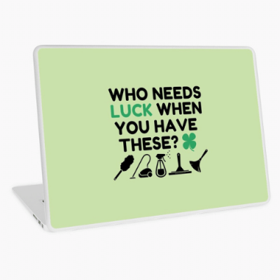 Who Needs Luck Savvy Cleaner Funny Cleaning Gifts Laptop Skin