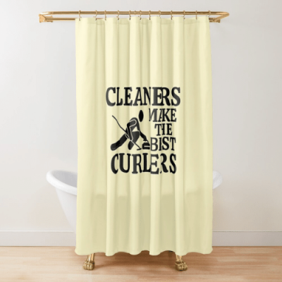 Cleaners Make the Best Curlers Savvy Cleaner Funny Cleaning Gifts Shower Curtain