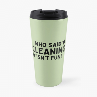 Cleaning Isn't Fun Savvy Cleaner Funny Cleaning Gifts Travel Mug