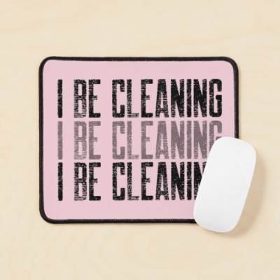 I Be Cleaning Savvy Cleaner Funny Cleaning Gifts Mouse Pad