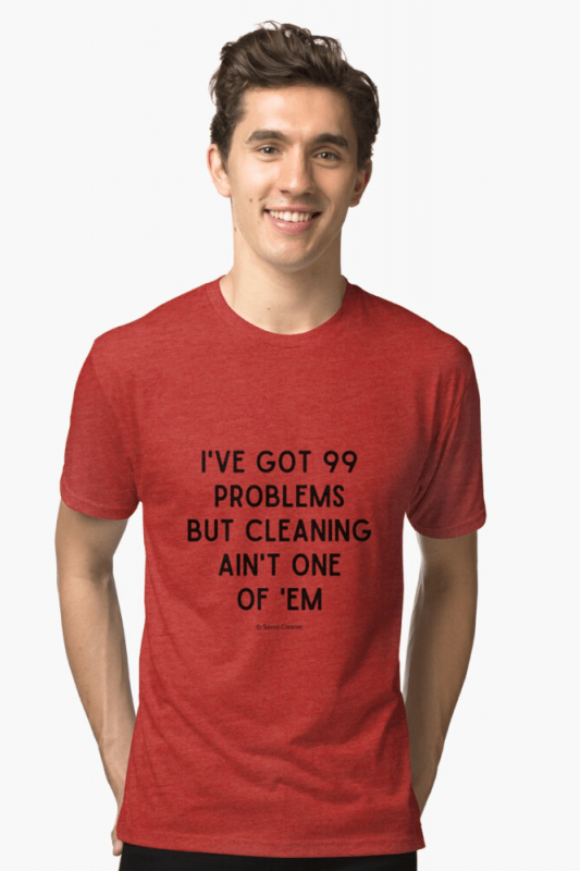 99 Problems Savvy Cleaner Funny Cleaning Shirts, TriBlend T-shirt