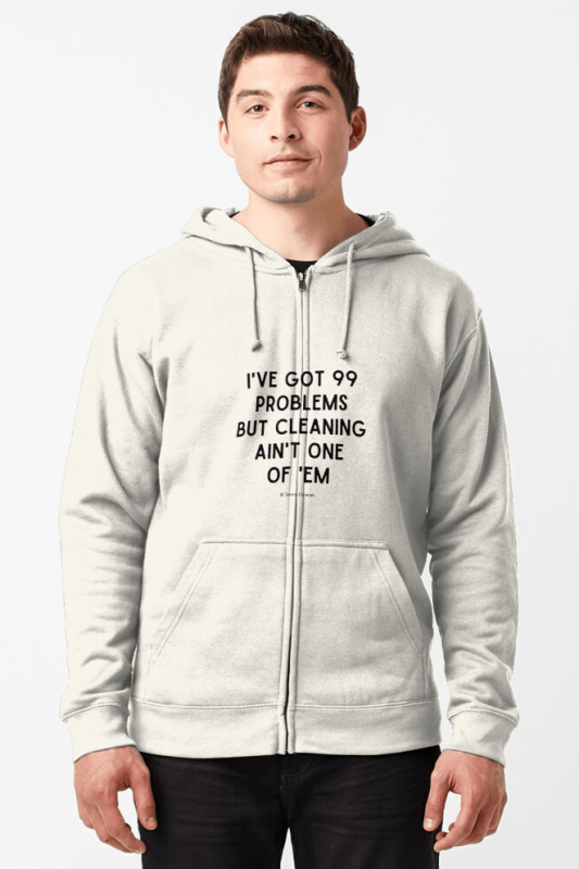 99 Problems Savvy Cleaner Funny Cleaning Shirts, Zipped hoodie