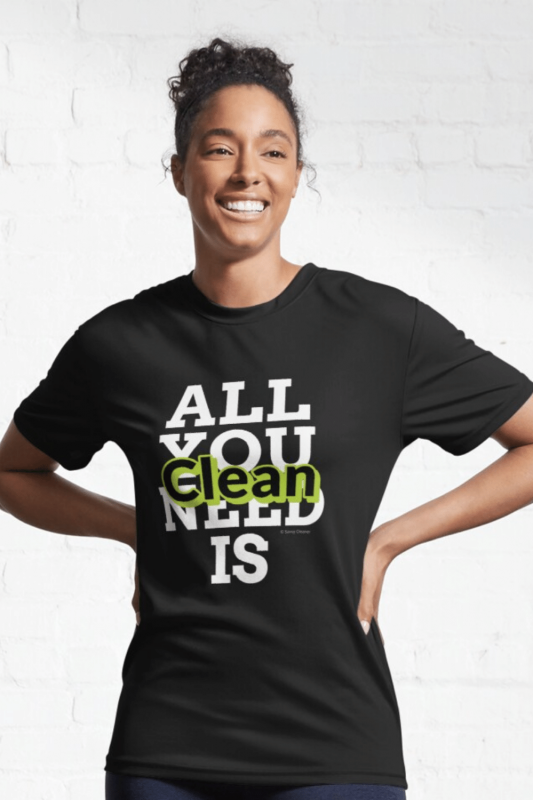 All You Need Is Clean Savvy Cleaner Funny Cleaning Shirts Active T-Shirt