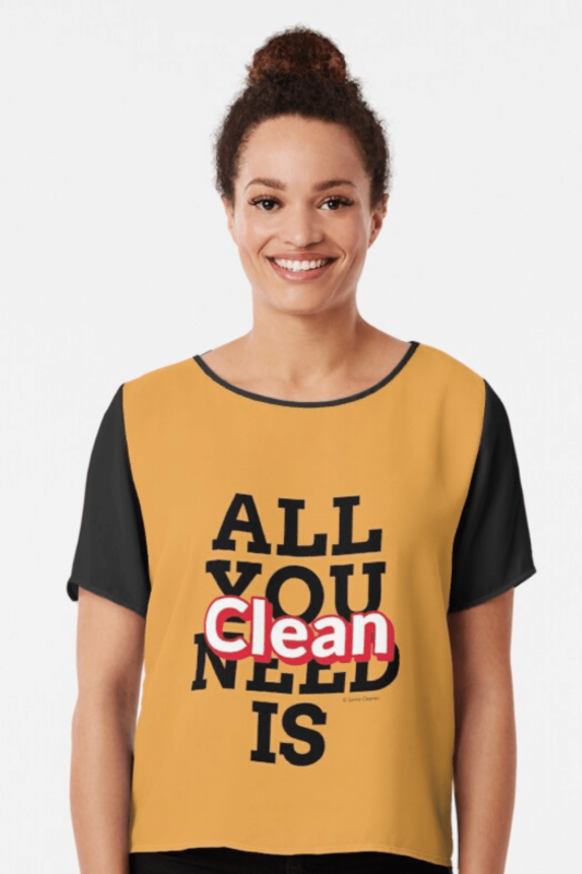 All You Need Is Clean Savvy Cleaner Funny Cleaning Shirts Chiffon Top