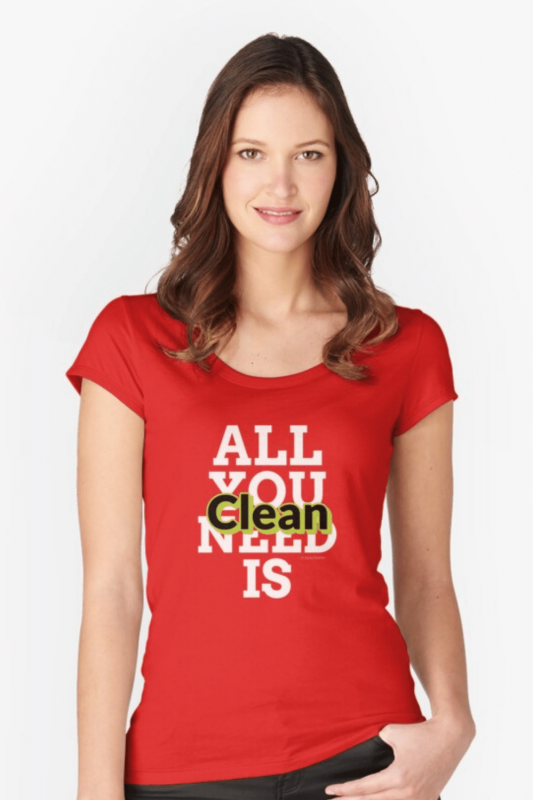All You Need Is Clean Savvy Cleaner Funny Cleaning Shirts Fitted Scoop T-Shirt