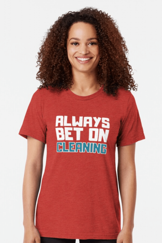 Always Bet on Cleaning Savvy Cleaner Funny Cleaning Shirts Tri-Blend Tee