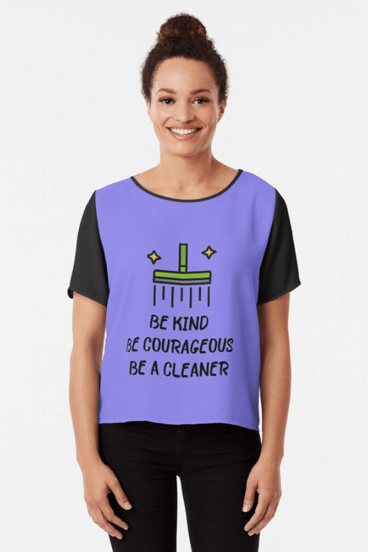 Be Kind Be Courageous Savvy Cleaner Funny Cleaning Shirts Chiffon Top