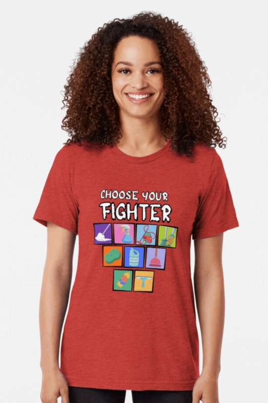 Choose Your Fighter Savvy Cleaner Funny Cleaning Shirts Triblend Tee