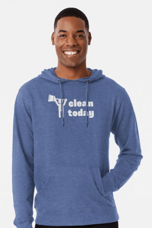 Clean Today Savvy Cleaner Funny Cleaning Shirts Lightweight Hoodie