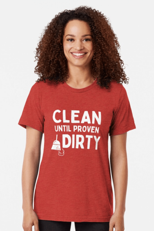 Clean Until Proven Dirty Savvy Cleaner Funny Cleaning Shirts Triblend Tee