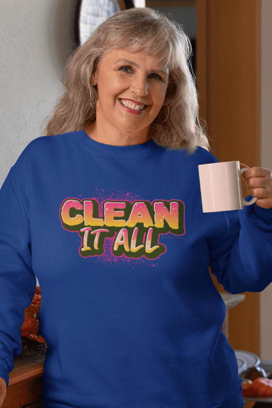 Clean it All, Savvy Cleaner Funny Cleaning Shirts, Classic Crewneck Sweatshirt