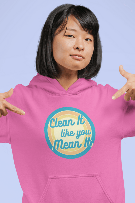 Clean it Like You Mean It, Savvy Cleaner Funny Cleaning Shirts, Classic Pullover Hoodie