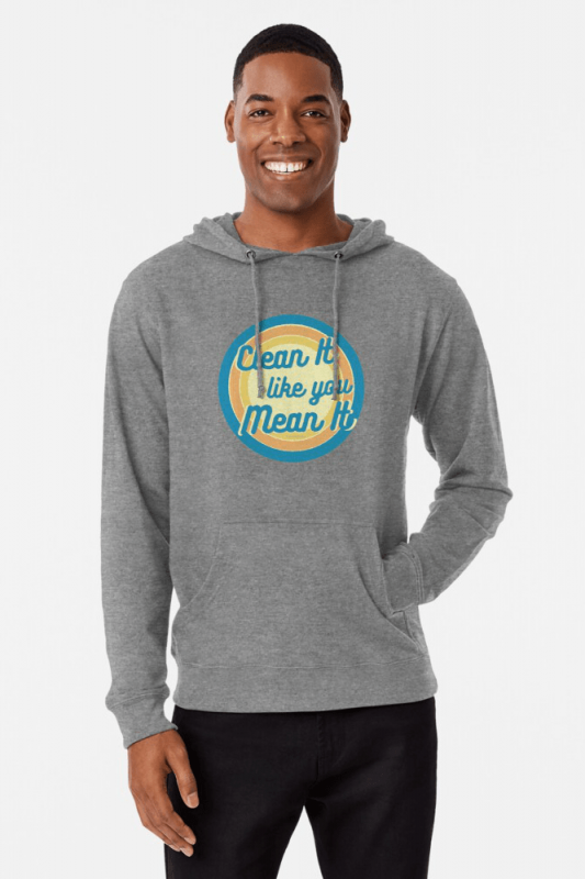 Clean it Like You Mean It, Savvy Cleaner Funny Cleaning Shirts, Lightweight Hoodie
