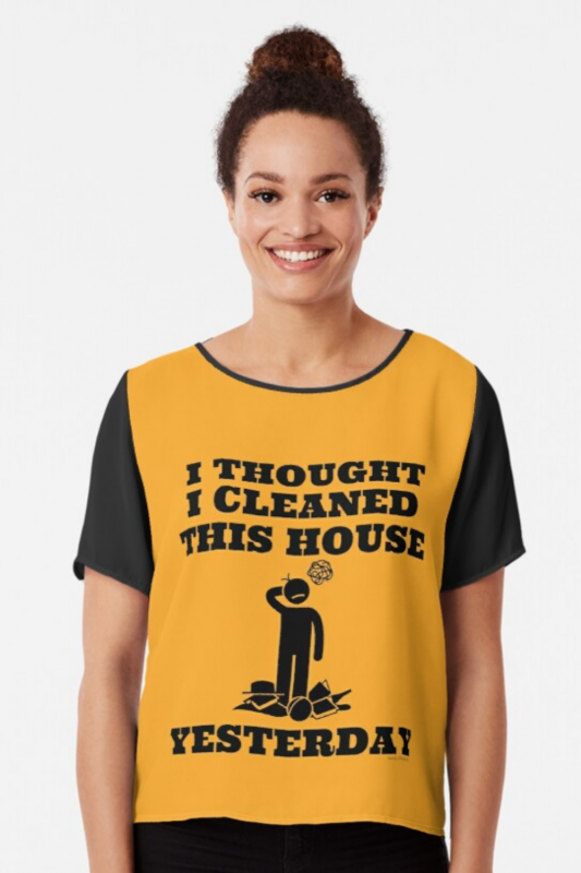 Cleaned This House Yesterday Savvy Cleaner Funny Cleaning Shirts Chiffon Top