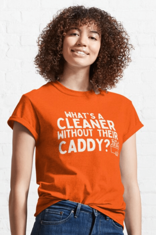 Cleaner Without Their Caddy Savvy Cleaner Funny Cleaning Shirts Classic T-Shirt