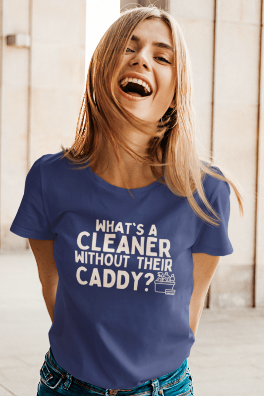 Cleaner Without Their Caddy Savvy Cleaner Funny Cleaning Shirts Women's Standard T-Shirt