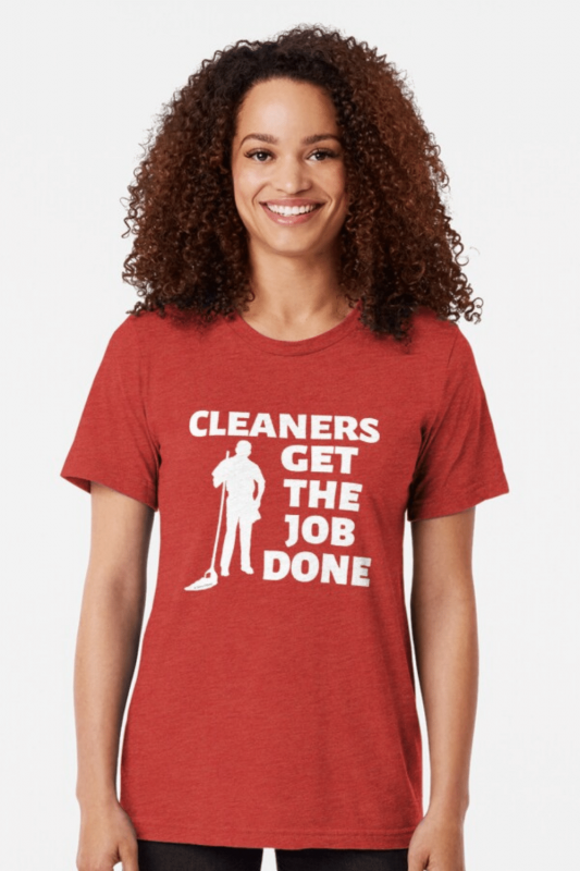 Cleaners Get The Job Done Savvy Cleaner Funny Cleaning Shirts Triblend Tee