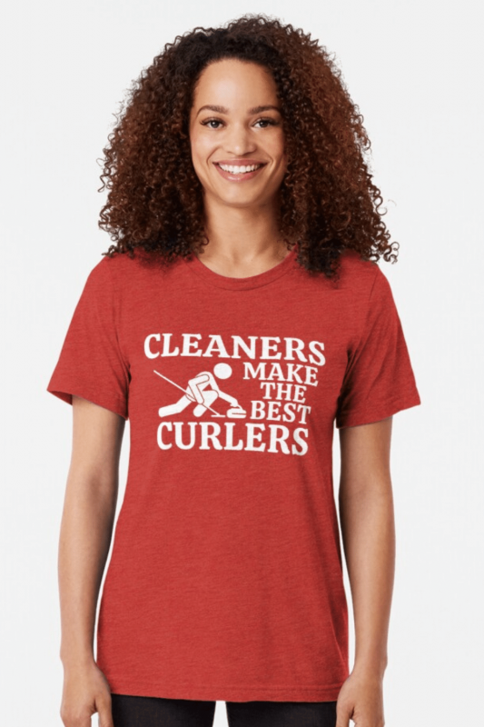 Cleaners Make the Best Curlers Savvy Cleaner Funny Cleaning Shirts Tri-Blend T-Shirt