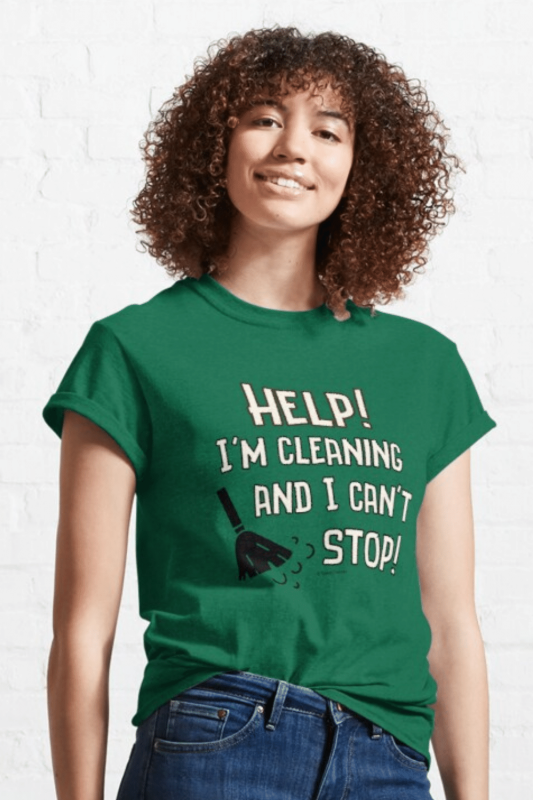 Cleaning And I Can't Stop Savvy Cleaner Funny Cleaning Shirts Classic T-Shirt