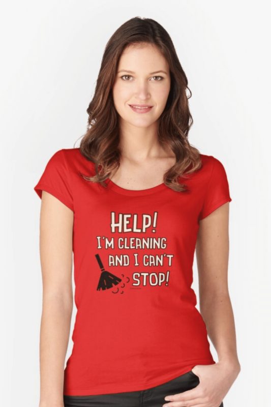 Cleaning And I Can't Stop Savvy Cleaner Funny Cleaning Shirts Fitted Scoop T-Shirt