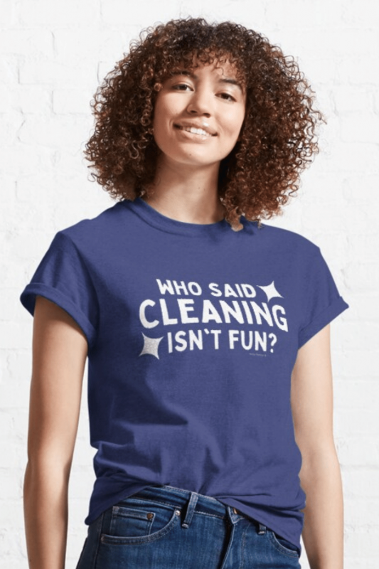 Cleaning Isn't Fun Savvy Cleaner Funny Cleaning Shirts Classic Tee